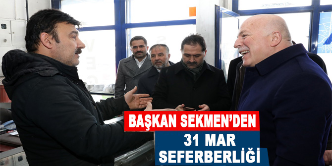 Başkan Sekmen’den 31 Mart seferberliğ