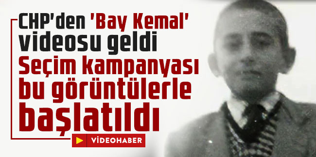 CHP'den 'Bay Kemal' videosu geldi!