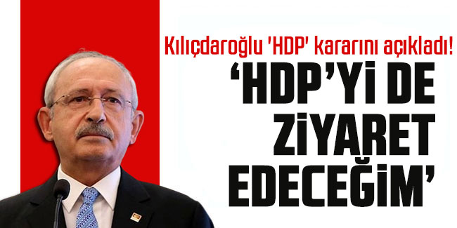 Kılıçdaroğlu 'HDP' kararını açıkladı!