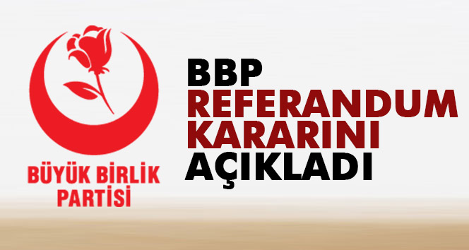 BBP referandum kararını açıkladı