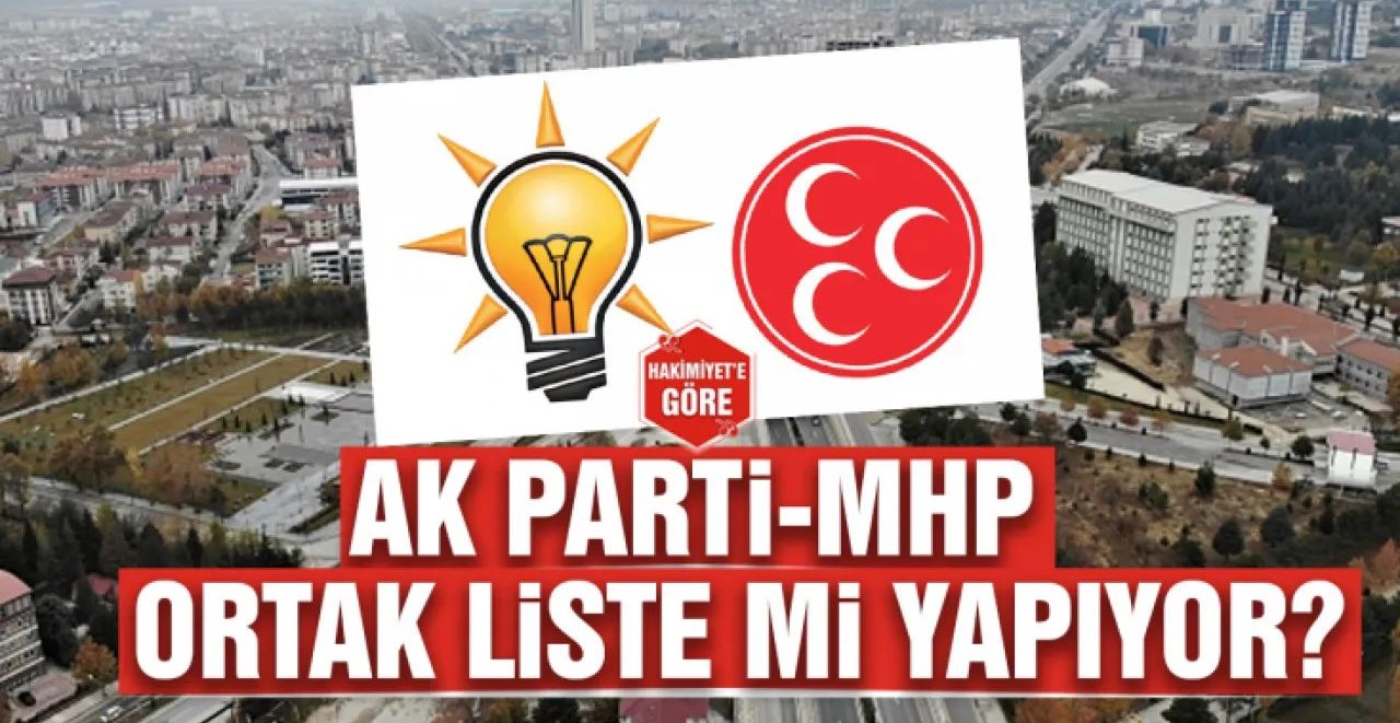Ak Parti ve MHP ortak liste çıkarıyor