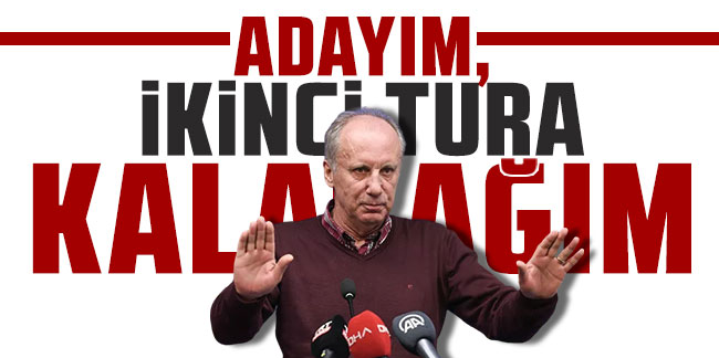 İnce: Erdoğan ile Kılıçdaroğlu ikinci tura kalırsa seçim riske girer, her durumda benim kalmam lazım