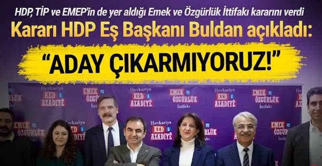 HDP'li, TİP'li Emek ve Özgürlük İttifakı aday çıkarmıyor! Buldan açıkladı