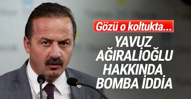 İYİ Partili Yavuz Ağıralioğlu hakkında bomba iddia