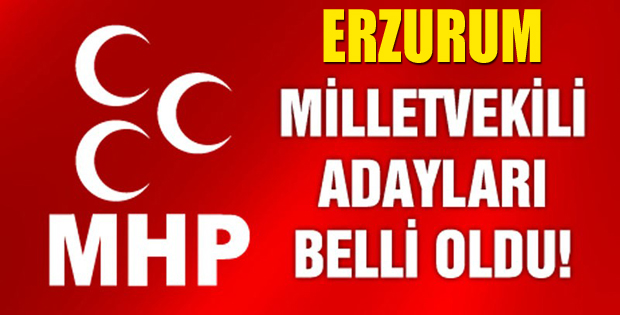 MHP'nin Erzurum'da Milletvekili Aday Adayları Tam Listesi!