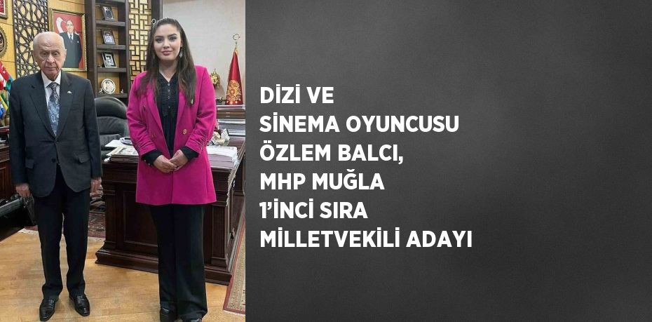 Seksenler dizisinin oyuncusu MHP'den Milletvekili adayı oldu