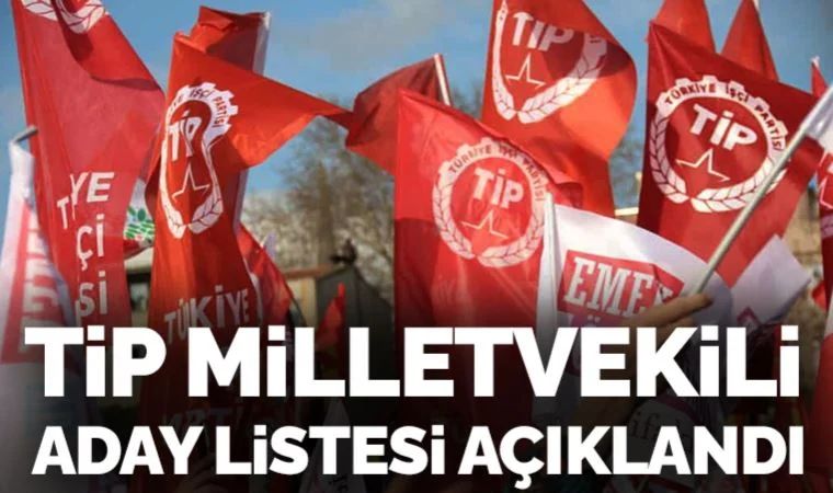 Türkiye İşçi Partisi'nin milletvekili aday listesi belli oldu