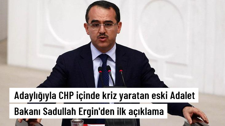 CHP'den aday gösterilmesi tartışmalara neden olan Sadullah Ergin'den ilk açıklama