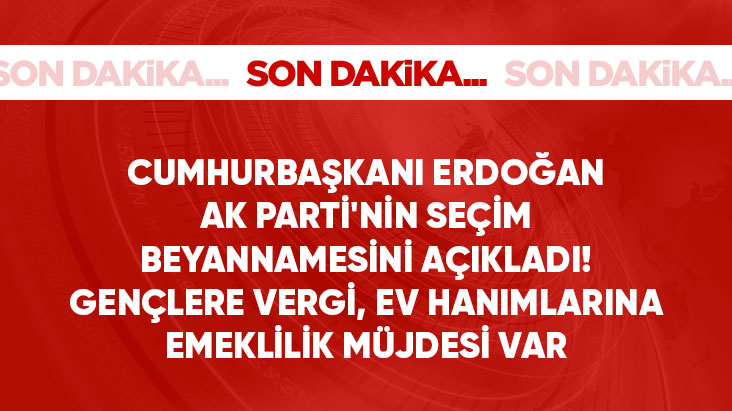 Erdoğan AK Parti'nin seçim beyannamesini açıkladı! Gençlere vergi, ev hanımlarına emeklilik müjdesi var