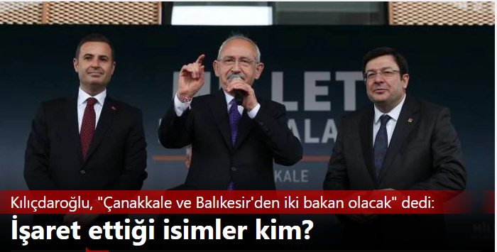 Kılıçdaroğlu, 'Çanakkale ve Balıkesir'den iki bakan olacak' dedi: İşaret ettiği bakanlar kim?