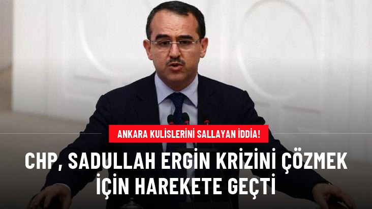 Ankara kulislerini sallayan iddia: CHP, Sadullah Ergin'i adaylıktan çekmek için DEVA'dan farklı bir isim talep etti