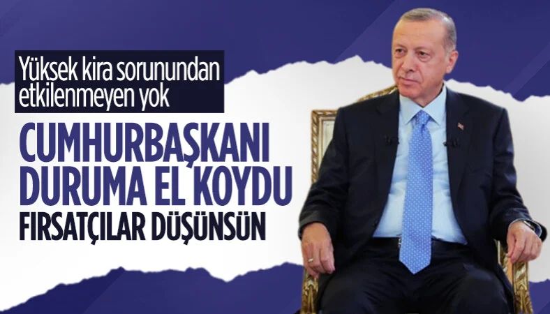 Erdoğan: Kira artışlarında fırsatçılığa asla izin vermeyeceğiz