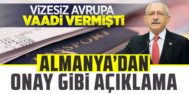 Kemal Kılıçdaroğlu'nun vizesiz Avrupa vaadine Almanya’dan onay gibi açıklama