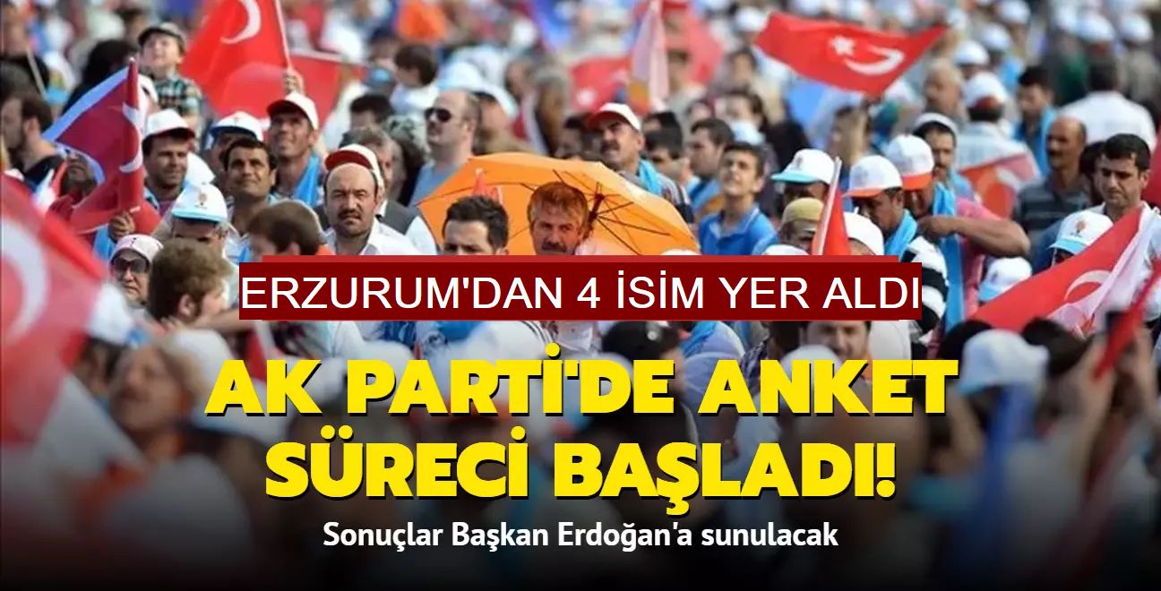 AK Parti'de anket süreci başladı! Erzurum'dan 4 isim yer aldı