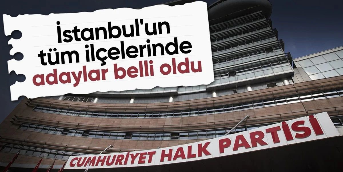 CHP'nin İstanbul'da 11 ilçe adayı daha belli oldu