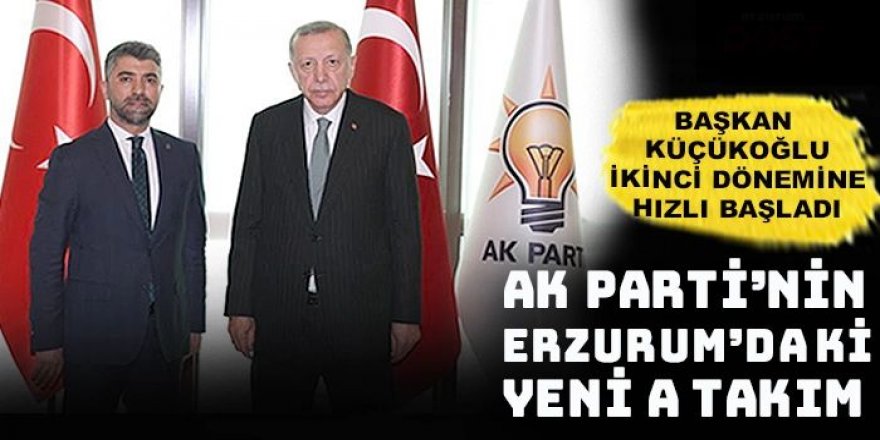 Ak Parti İl Başkanı Küçükoğlu'nun yeni 'A Takımı'nda kimler var?