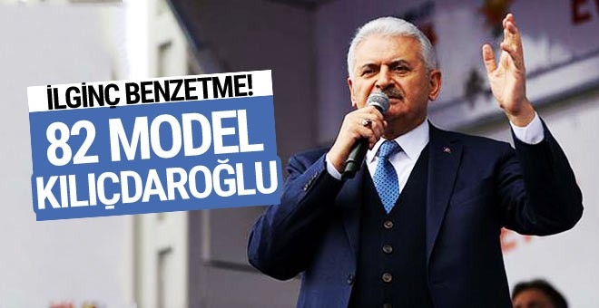 Yıldırım'dan ilginç benzetme! 82 model Kılıçdaroğlu