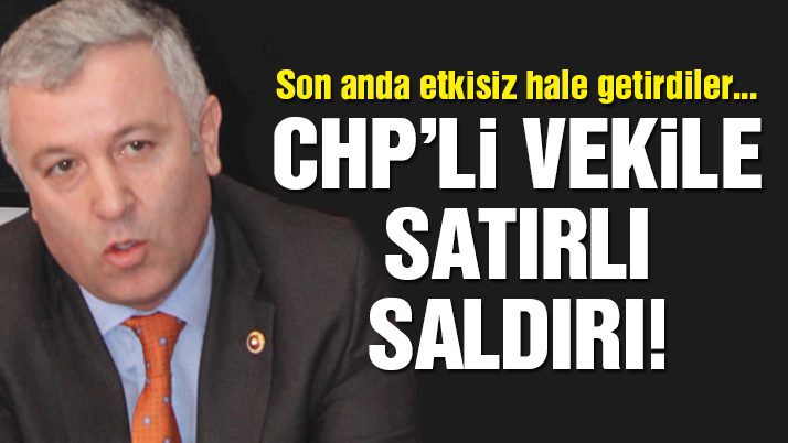 CHP milletvekili Çetin Arık’a saldırı