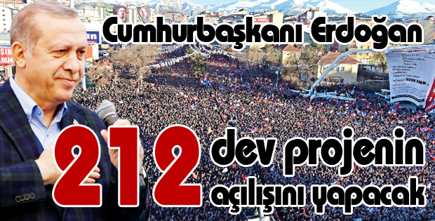 Erdoğan 212 dev projenin açılışını yapacak