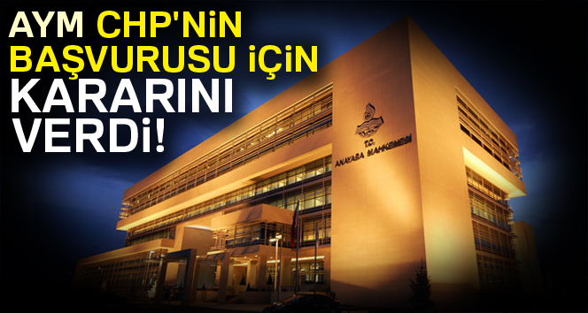 Anayasa Mahkemesi, CHP’nin başvurusunu reddetti