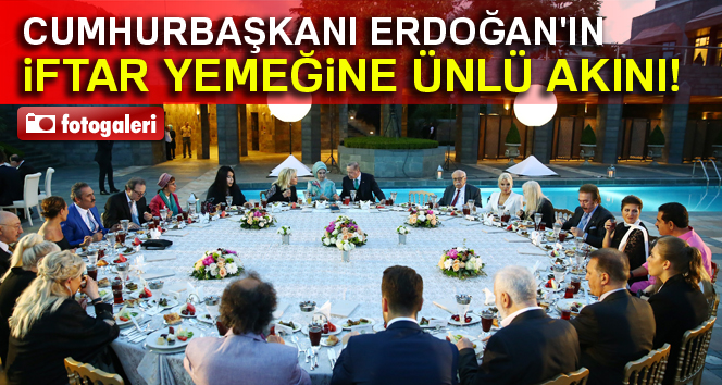 Erdoğan'ın iftar yemeğine ünlü akını