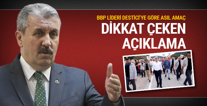 BBP'den Kılıçdaroğlu'nun yürüyüşüyle ilgili dikkat çeken açıklama