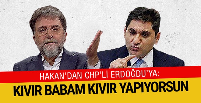 Ahmet Hakan'dan CHP'li vekile: Kıvır babam kıvır