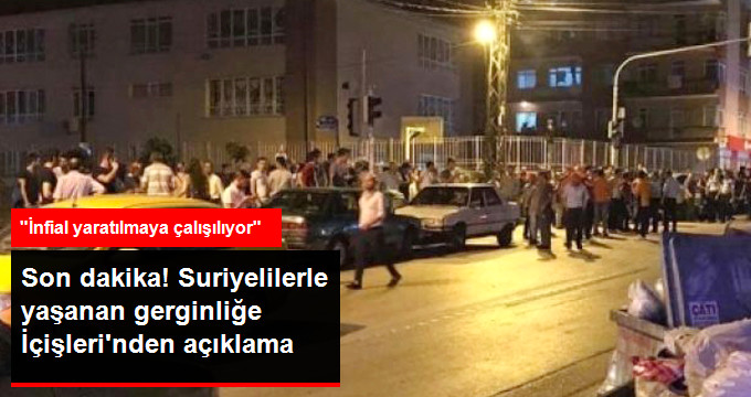 İçişleri Bakanlığı'ndan "Suriyeli Gerginliği" Açıklama