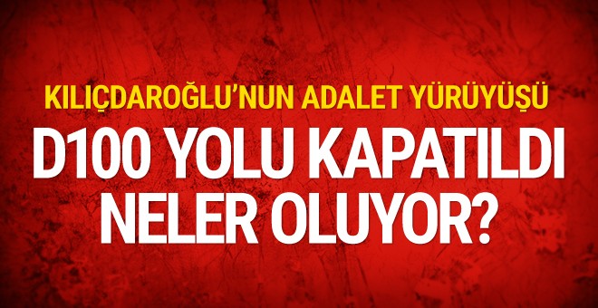 Kemal Kılıçdaroğlu nerede? Yürüyüşte bir ilk yol kapatıldı
