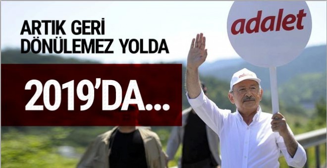 CHP LİDERİ GERİ DÖNÜLMEZ YOLDA