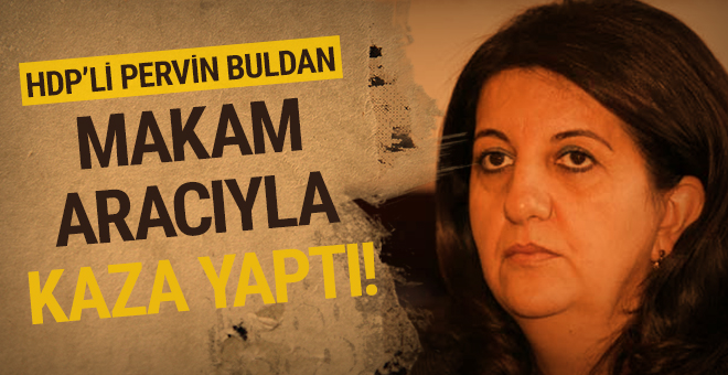 Pervin Buldan Ankara'da kaza geçirdi