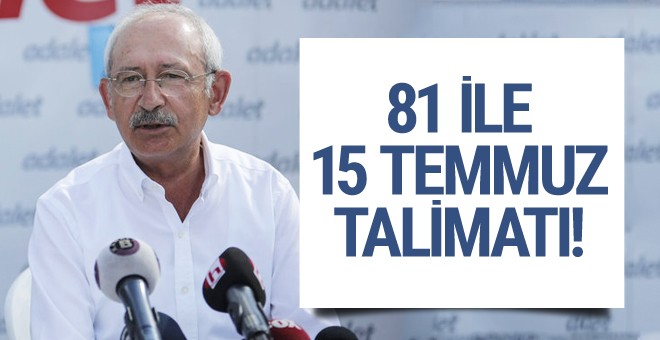 Kılıçdaroğlu'ndan 81 il başkanına 15 temmuz talimatı!