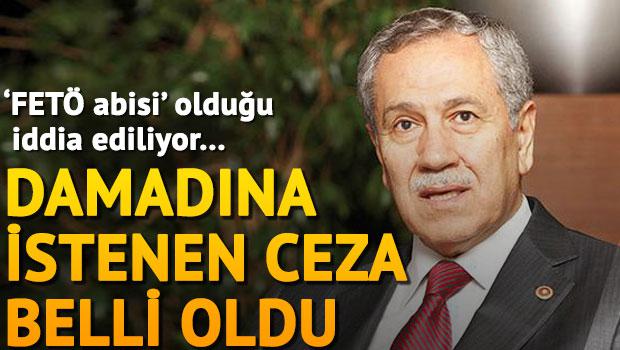 Arınç'ın damadı için istenen ceza belli oldu