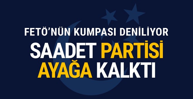 Saadet Partisi'ni ayağa kaldıran FETÖ tutuklaması