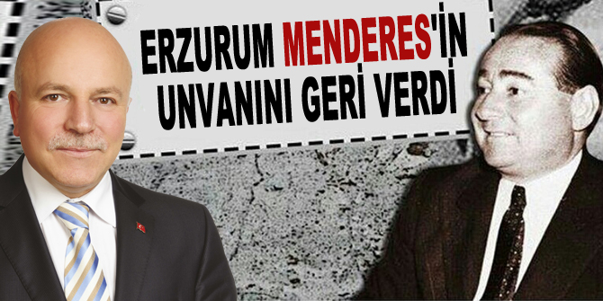Erzurum Menderes'in unvanını geri verdi