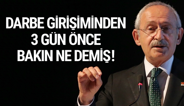 Bakın Kılıçdaroğlu darbeden üç gün önce neler söylemiş!