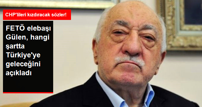 Gülen, Hangi Şartta Türkiye'ye Geleceğini Açıkladı