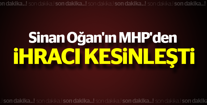 Sinan Oğan'ın MHP'den ihracı kesinleşt