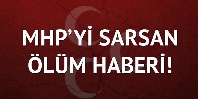 MHP'yi sarsan ölüm haberi