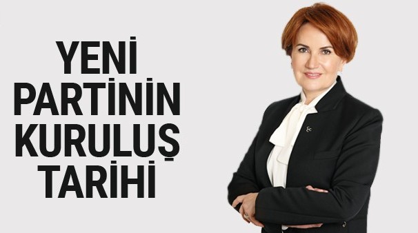 Meral Akşener yeni partinin kuruluş tarihini verdi