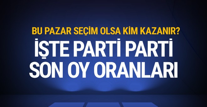 Bu pazar seçim olsa kim kazanır işte partilerin son oy oranları