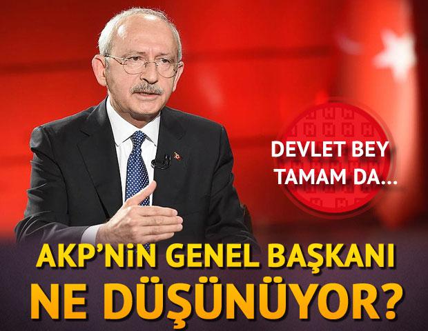 Kılıçdaroğlu: Devlet Bey tamam da