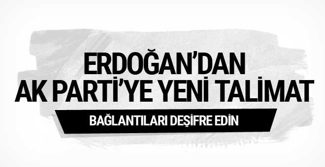 Erdoğan'dan AK Parti'ye yeni talimat: Deşifre edin