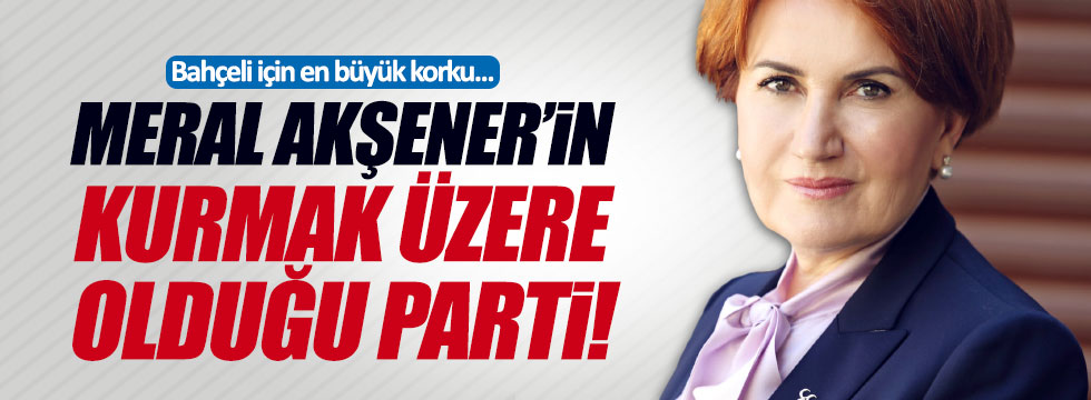 "Bahçeli'nin en büyük korkusu Akşener'in kuracağı parti...