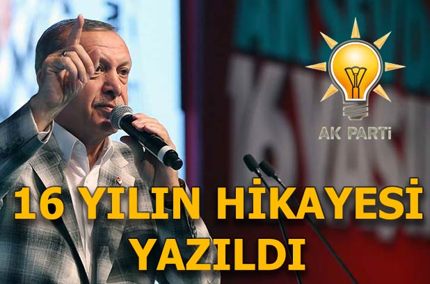 Ak Parti 16 yılın hikâyesini yazdı