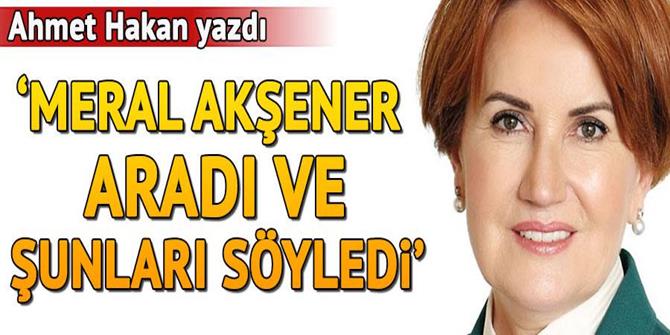 Meral Akşener aradı ve şunları söyledi