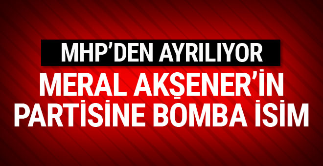 MHP'den ayrılıyor Meral Akşener'in ekibine bomba isim