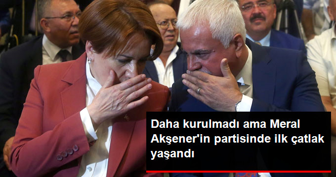 Akşener'in Partisinde, Daha Kurulmadan İlk Çatlak Yaşandı