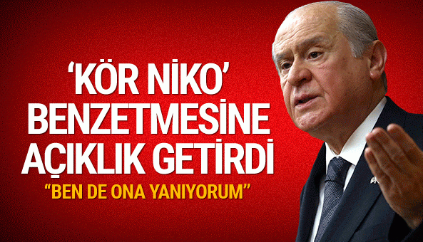 Bahçeli'den 'Kör Niko' açıklaması "Ben de ona yanıyorum"