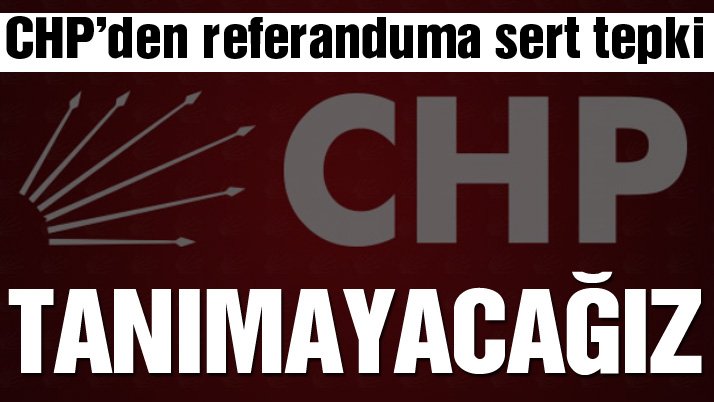 CHP’den referandum için sert tepki